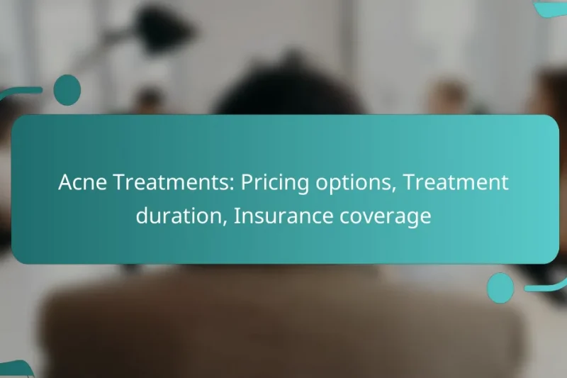 Acne Treatments: Pricing options, Treatment duration, Insurance coverage
