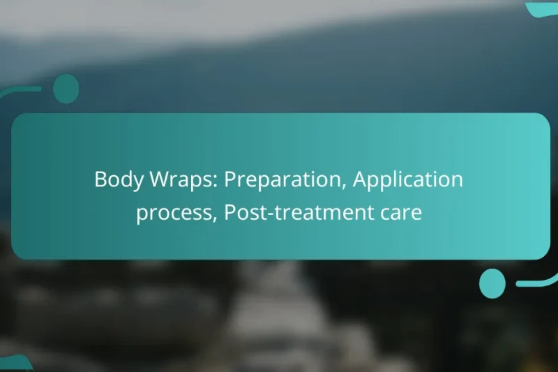 Body Wraps: Preparation, Application process, Post-treatment care