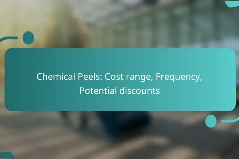 Chemical Peels: Cost range, Frequency, Potential discounts