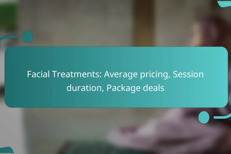 Facial Treatments: Average pricing, Session duration, Package deals