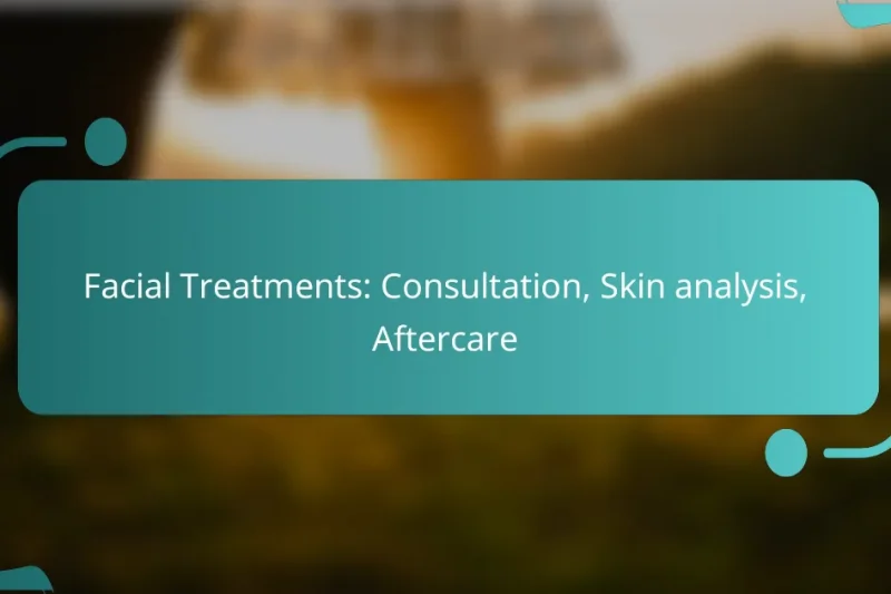 Facial Treatments: Consultation, Skin analysis, Aftercare