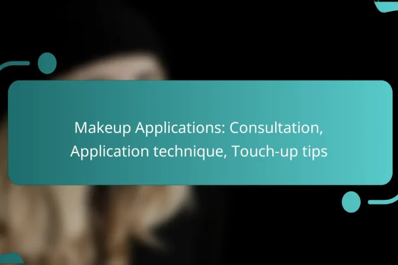Makeup Applications: Consultation, Application technique, Touch-up tips