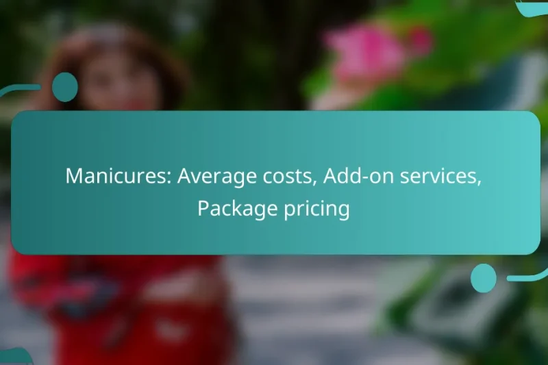 Manicures: Average costs, Add-on services, Package pricing