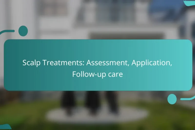 Scalp Treatments: Assessment, Application, Follow-up care