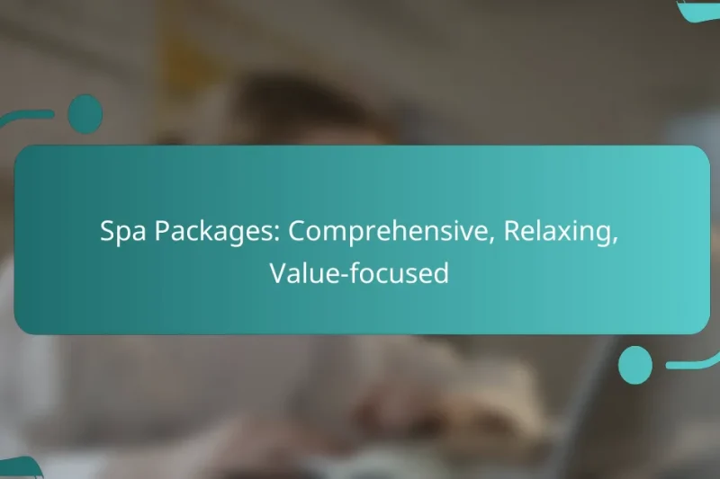 Spa Packages: Comprehensive, Relaxing, Value-focused