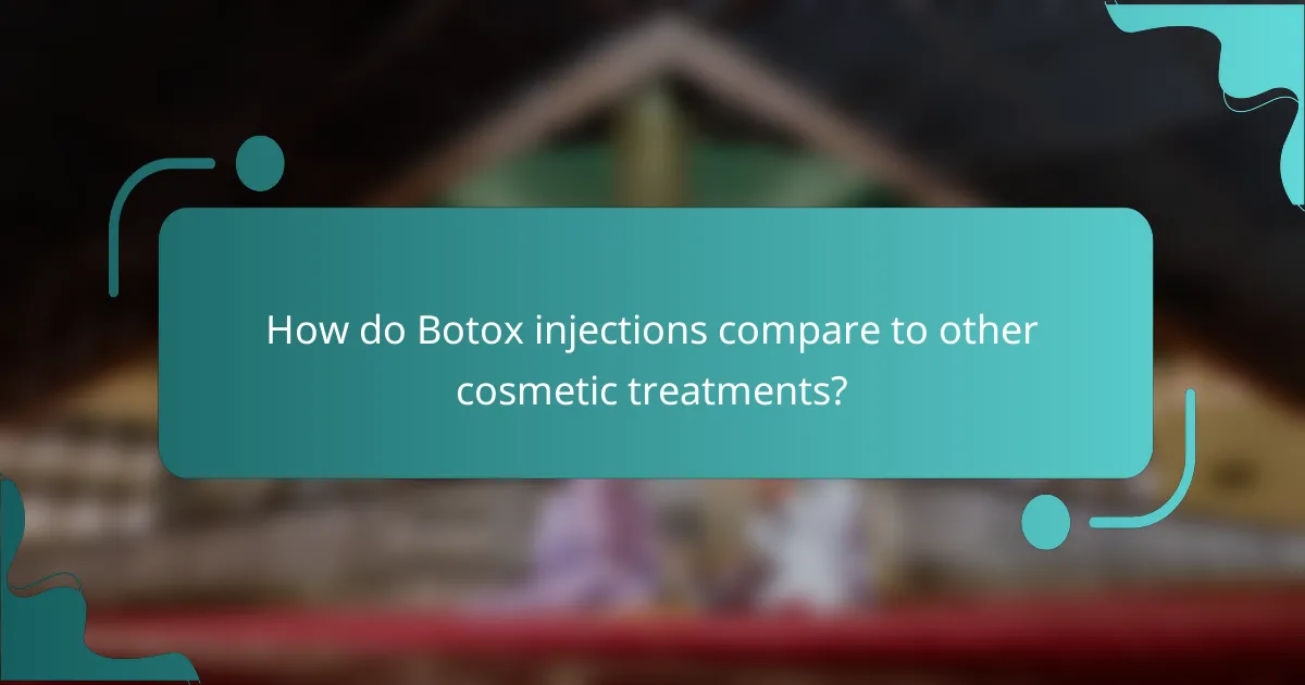 How do Botox injections compare to other cosmetic treatments?