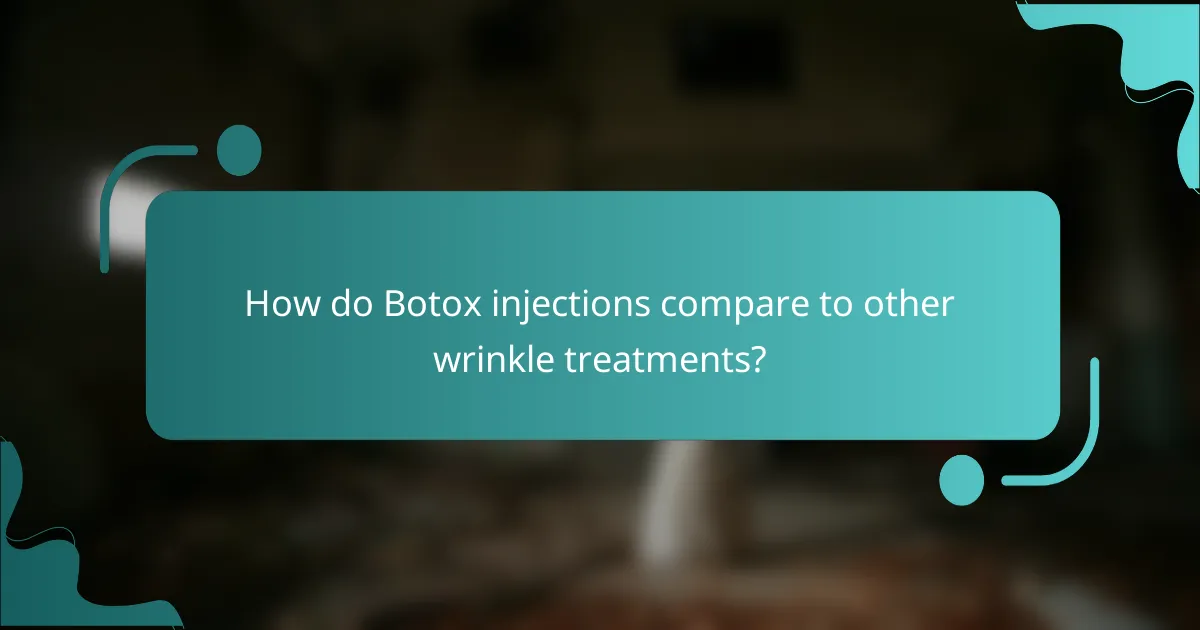 How do Botox injections compare to other wrinkle treatments?