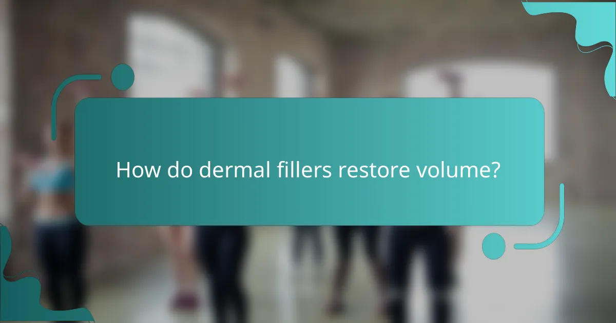 How do dermal fillers restore volume?