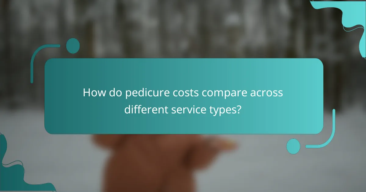 How do pedicure costs compare across different service types?
