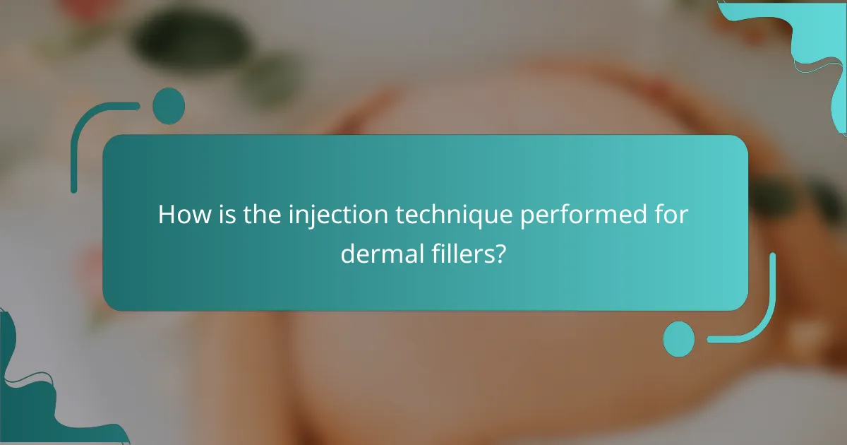 How is the injection technique performed for dermal fillers?