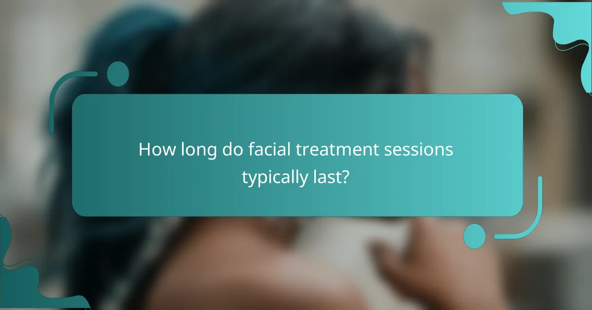 How long do facial treatment sessions typically last?