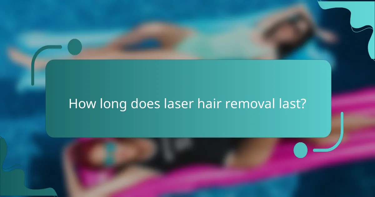 How long does laser hair removal last?