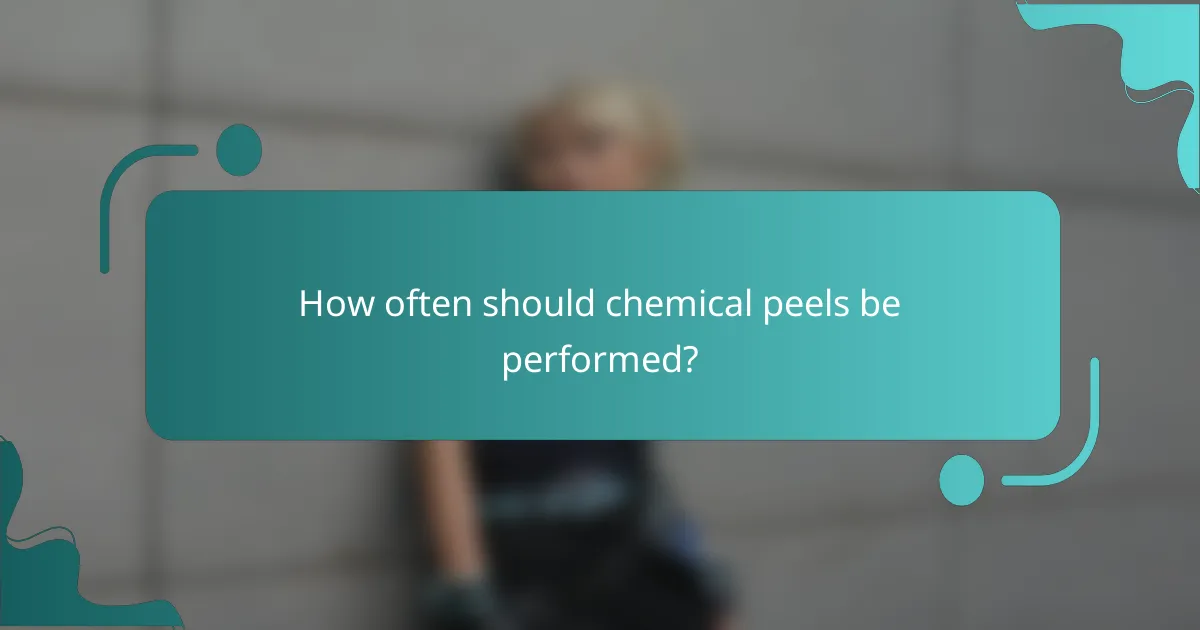 How often should chemical peels be performed?