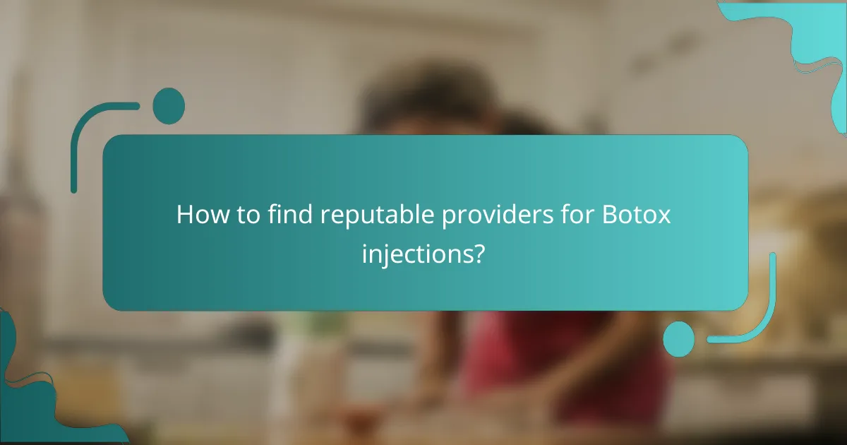 How to find reputable providers for Botox injections?