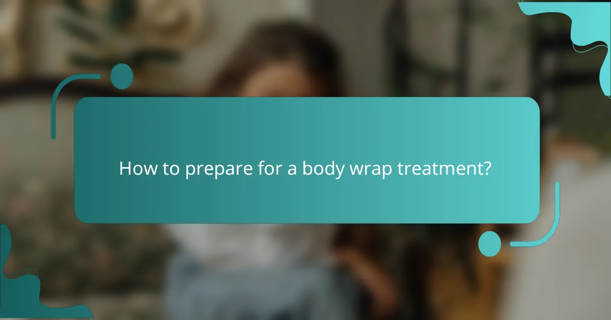 How to prepare for a body wrap treatment?