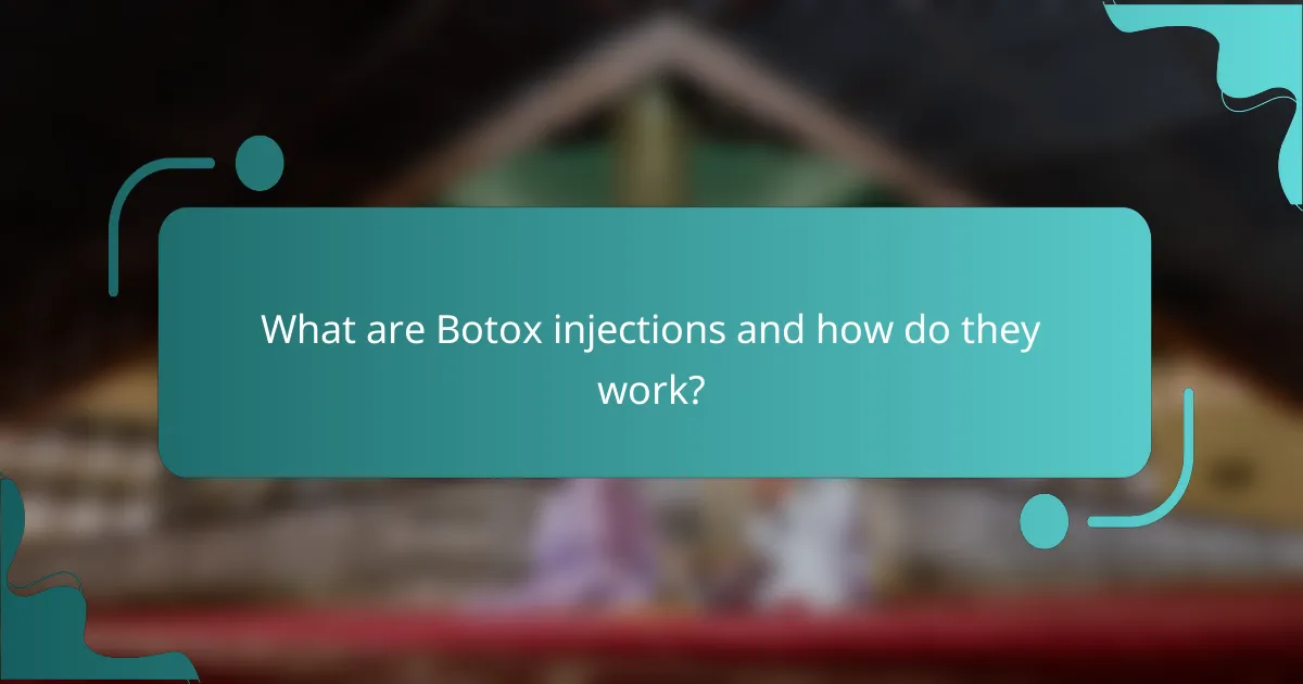 What are Botox injections and how do they work?