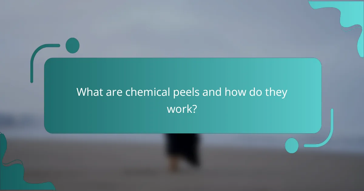 What are chemical peels and how do they work?
