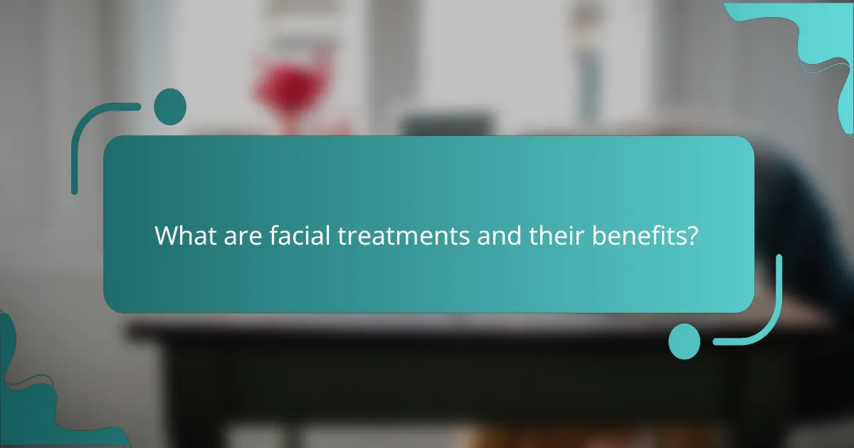 What are facial treatments and their benefits?