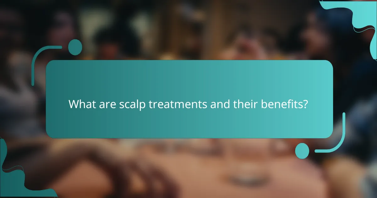 What are scalp treatments and their benefits?