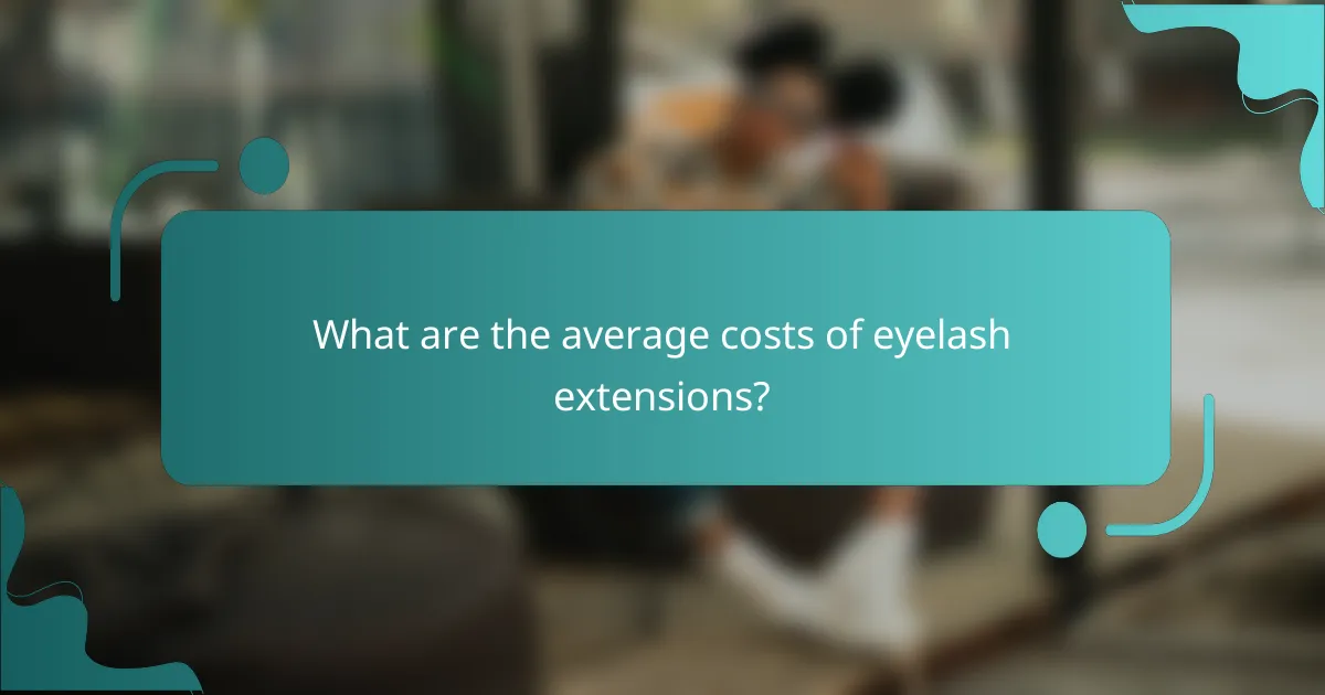 What are the average costs of eyelash extensions?