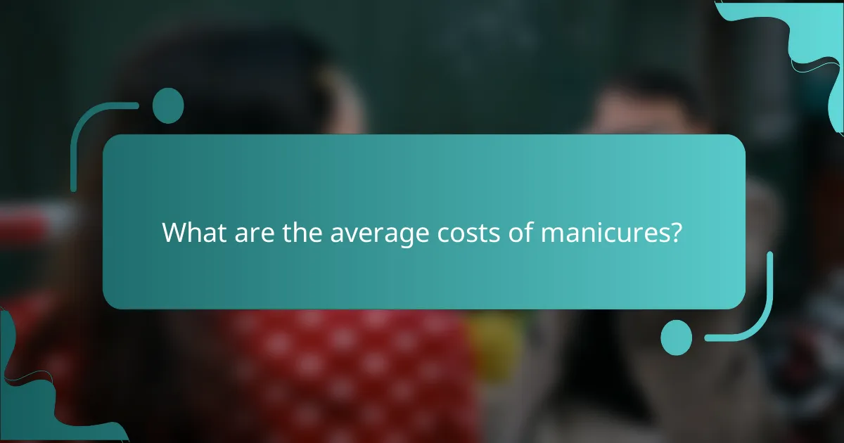What are the average costs of manicures?