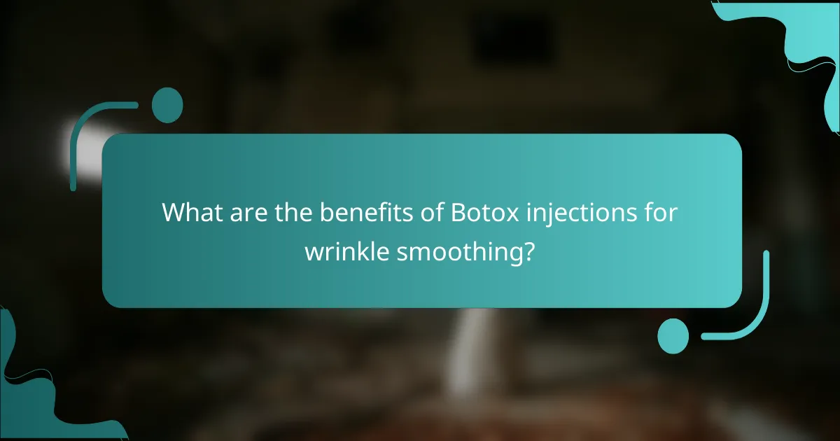 What are the benefits of Botox injections for wrinkle smoothing?
