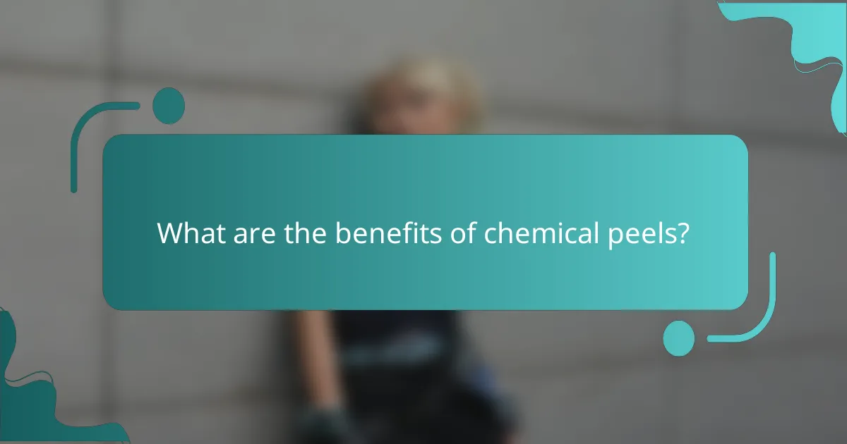 What are the benefits of chemical peels?