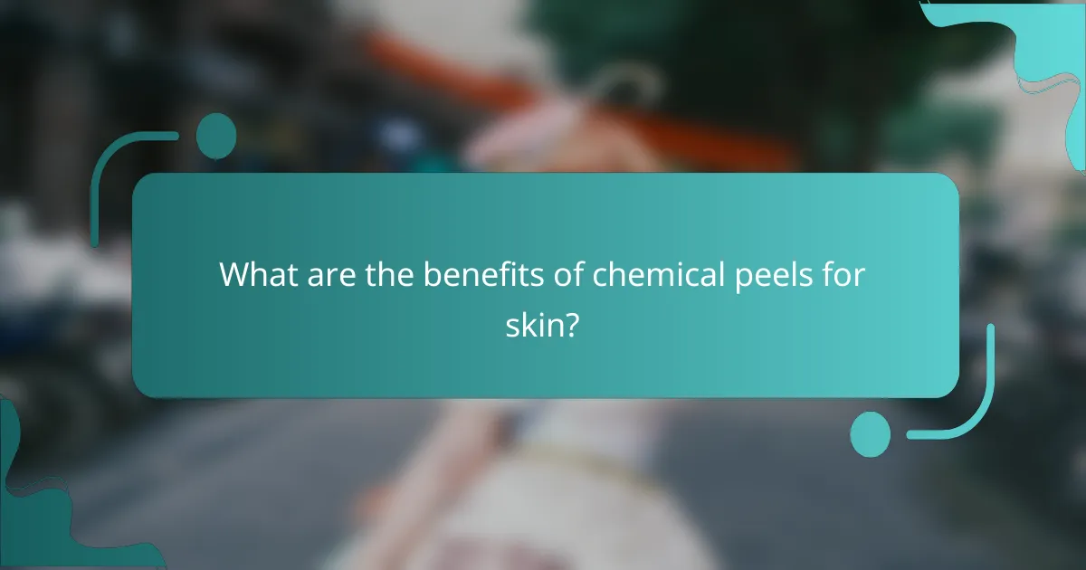 What are the benefits of chemical peels for skin?