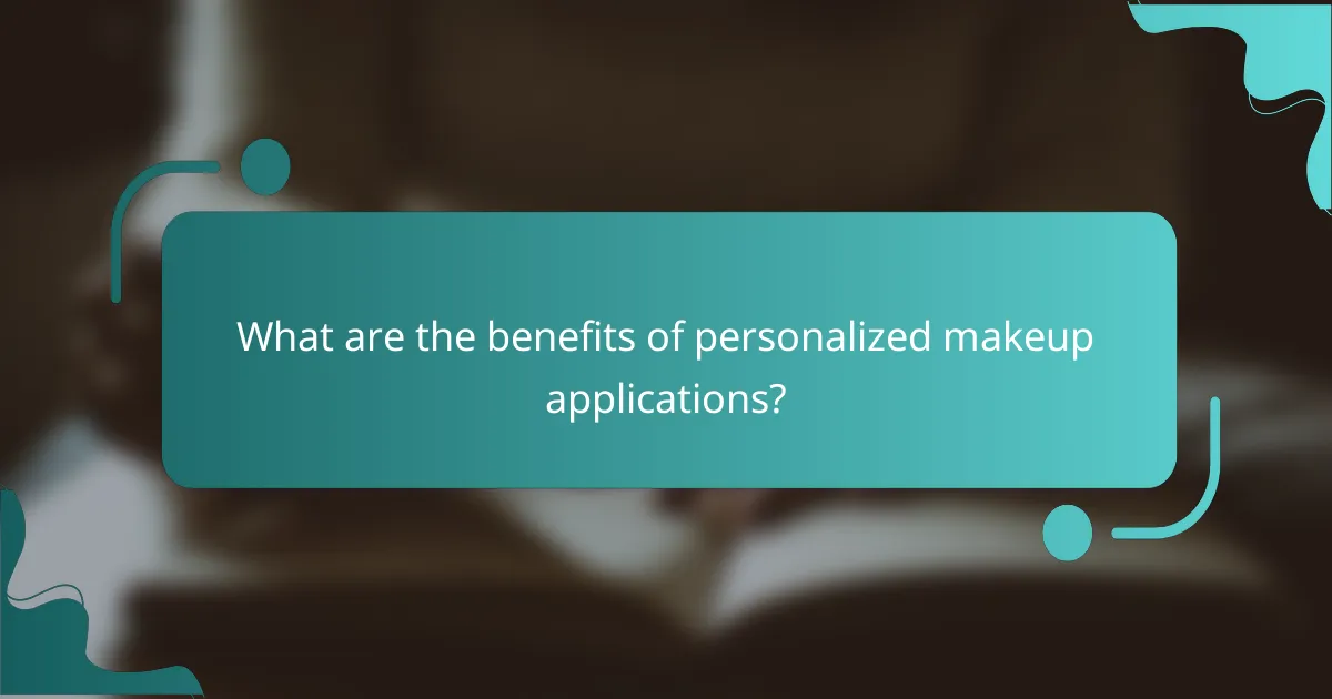What are the benefits of personalized makeup applications?