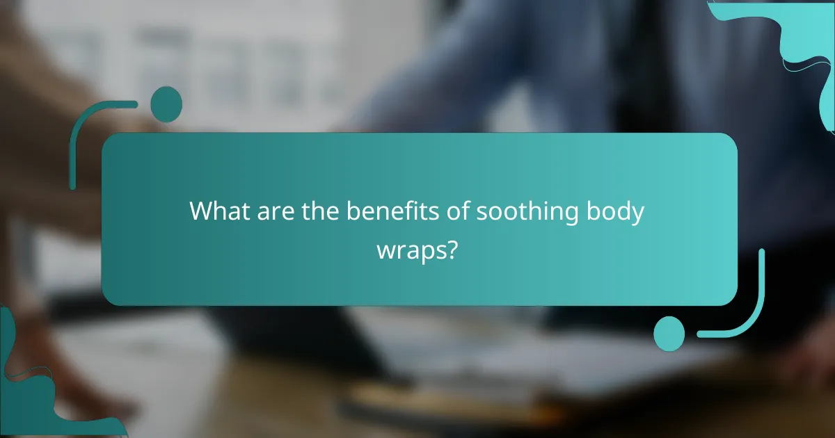 What are the benefits of soothing body wraps?