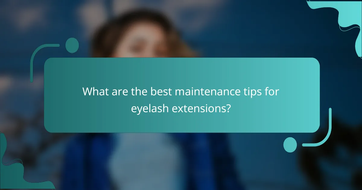 What are the best maintenance tips for eyelash extensions?