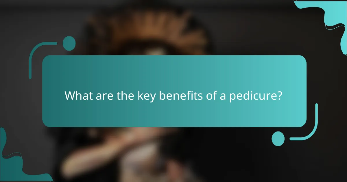 What are the key benefits of a pedicure?