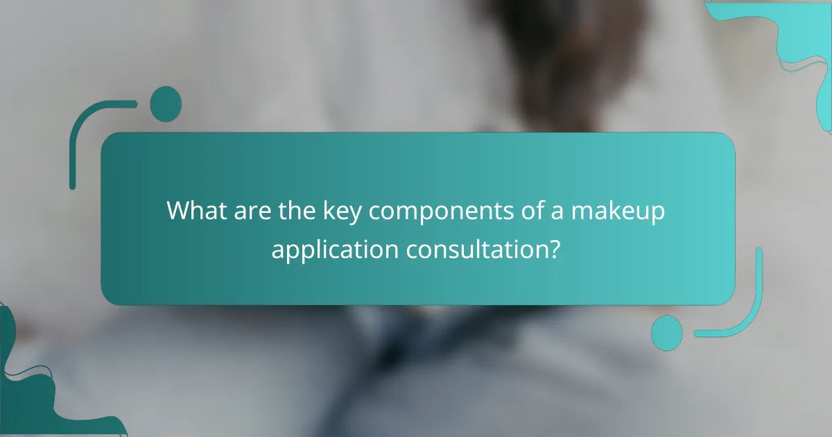 What are the key components of a makeup application consultation?