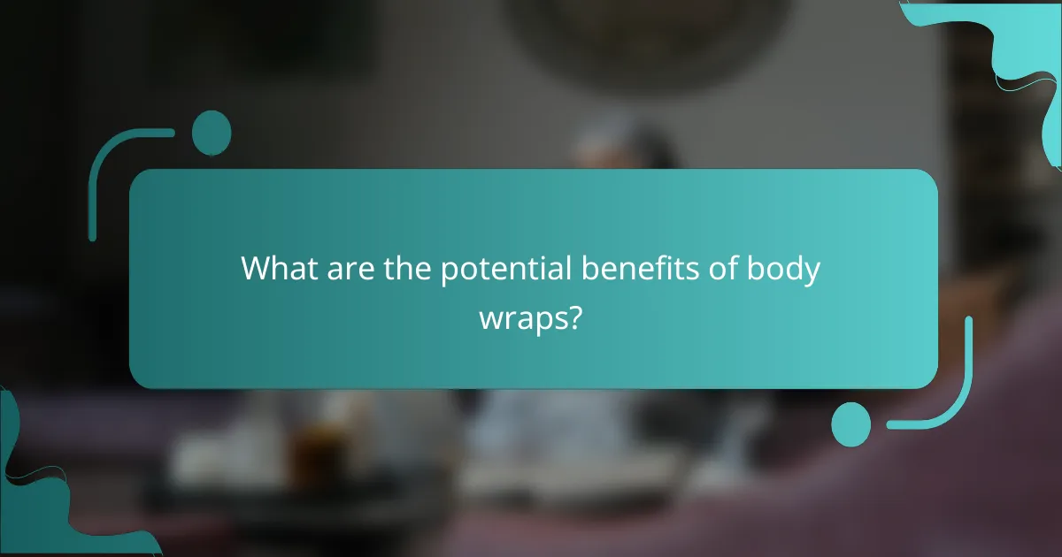 What are the potential benefits of body wraps?