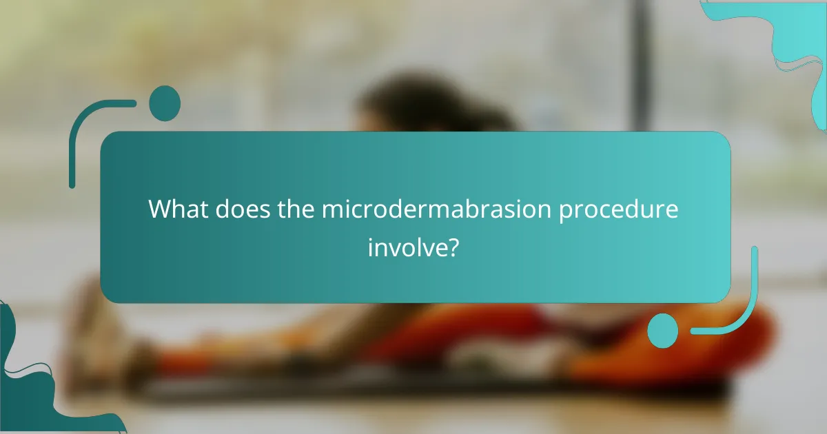 What does the microdermabrasion procedure involve?