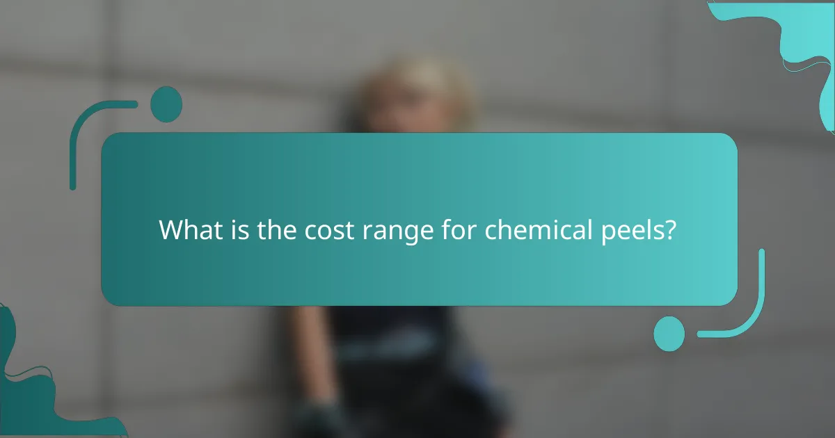 What is the cost range for chemical peels?