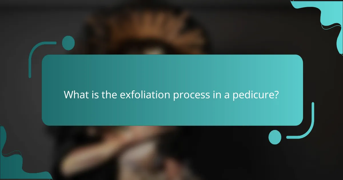 What is the exfoliation process in a pedicure?