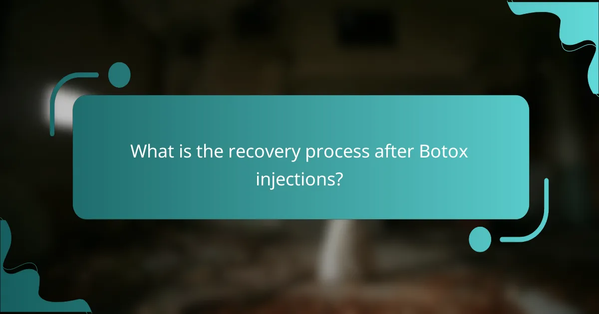 What is the recovery process after Botox injections?
