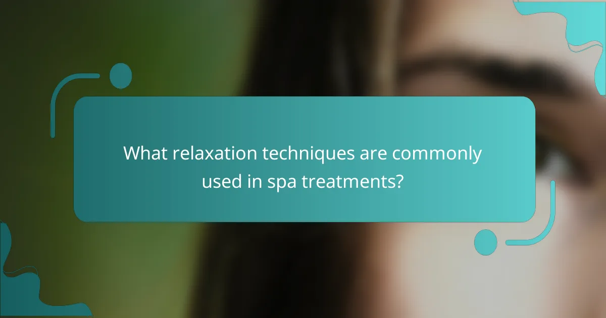 What relaxation techniques are commonly used in spa treatments?