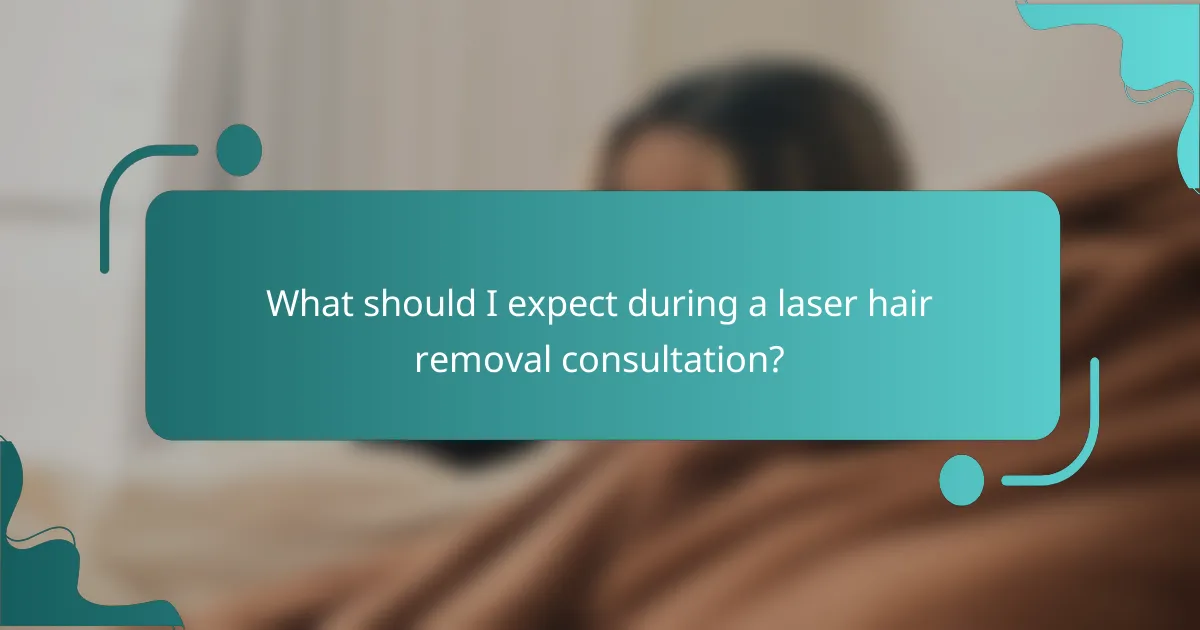 What should I expect during a laser hair removal consultation?