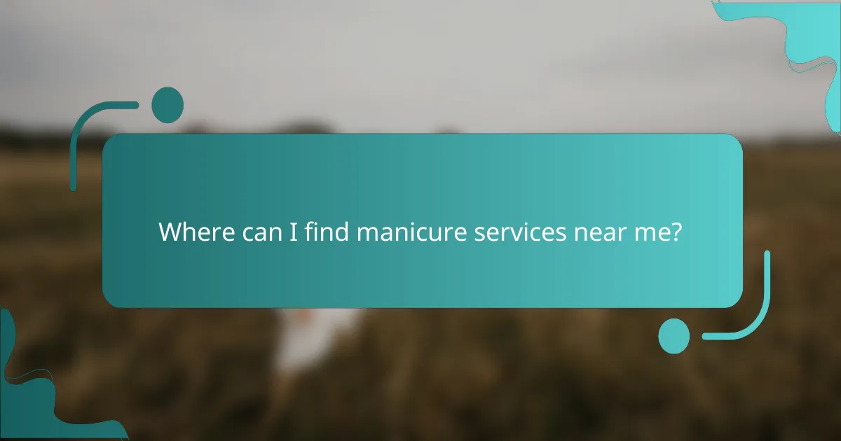Where can I find manicure services near me?