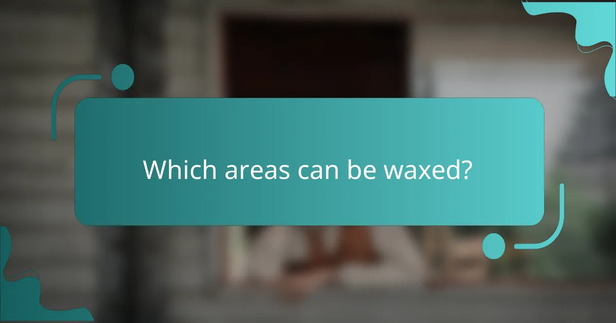 Which areas can be waxed?