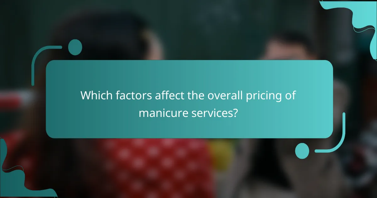 Which factors affect the overall pricing of manicure services?