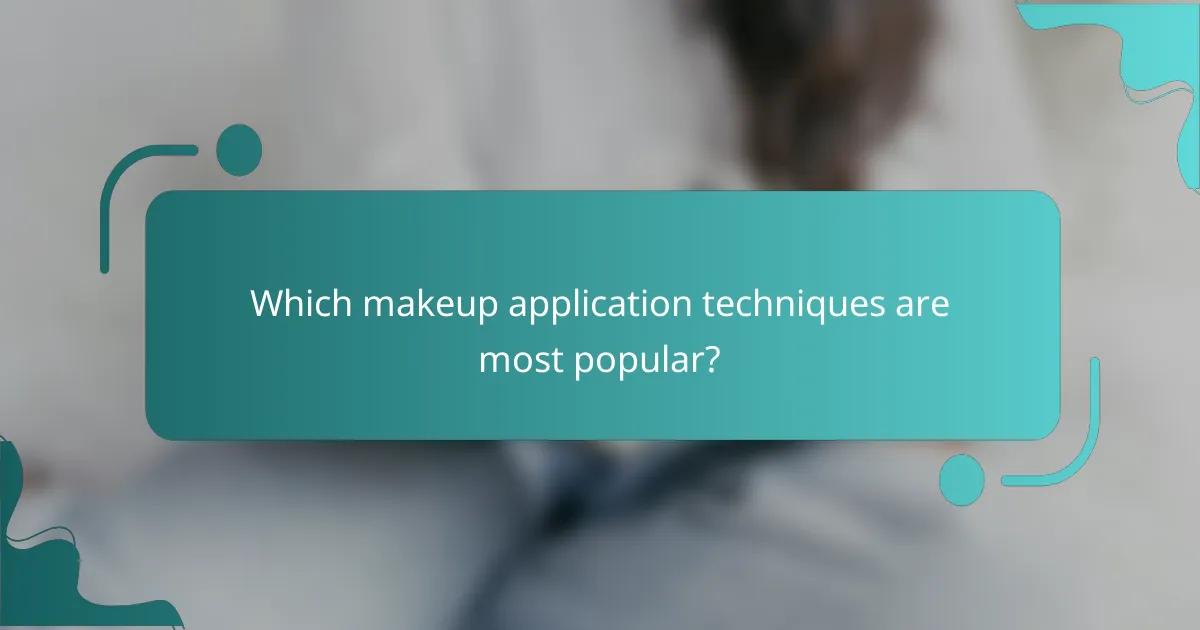 Which makeup application techniques are most popular?
