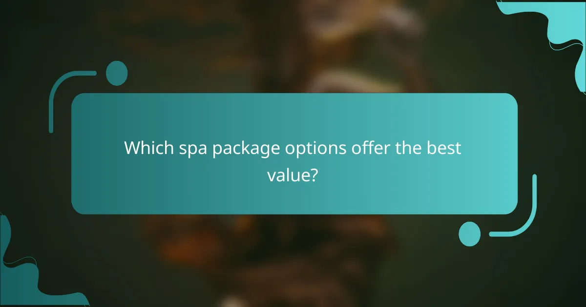 Which spa package options offer the best value?