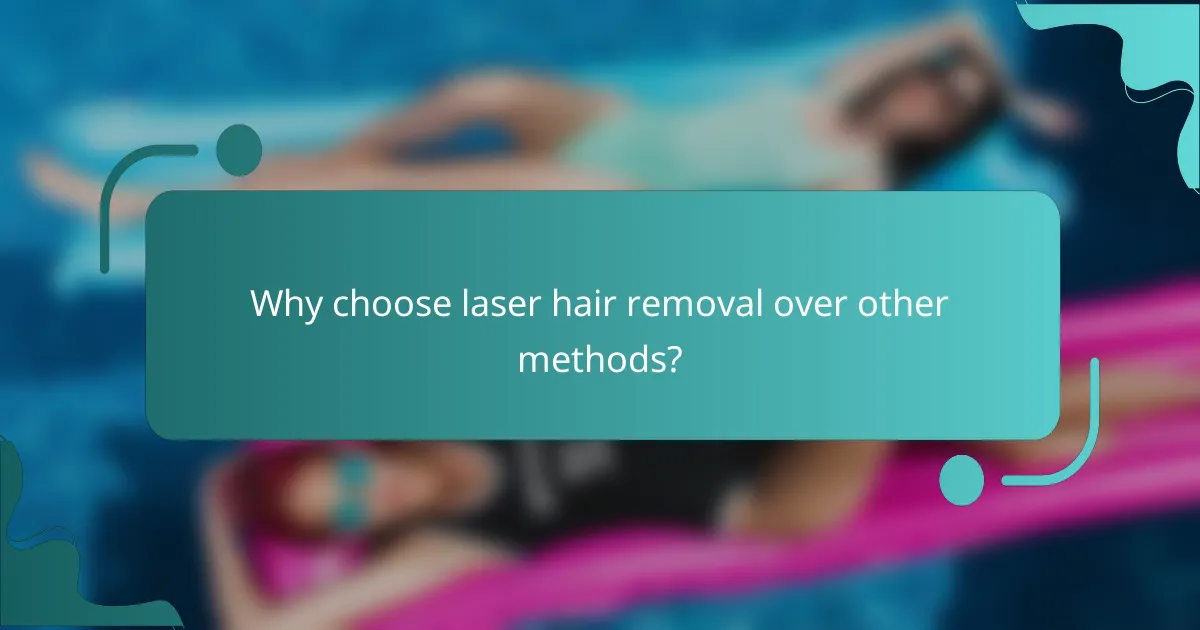 Why choose laser hair removal over other methods?